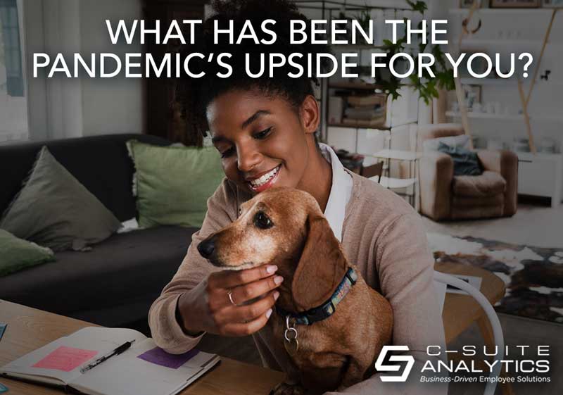 What Has Been the Pandemic’s Upside For You