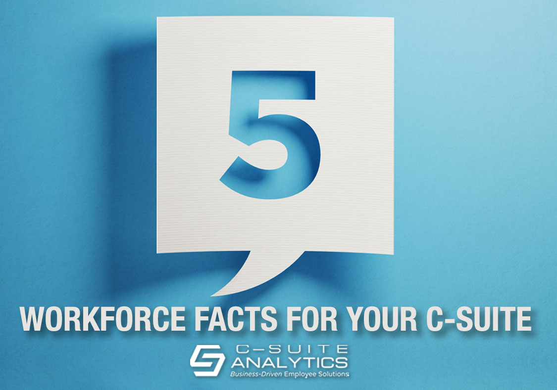 5 Workforce Facts for Your C-Suite