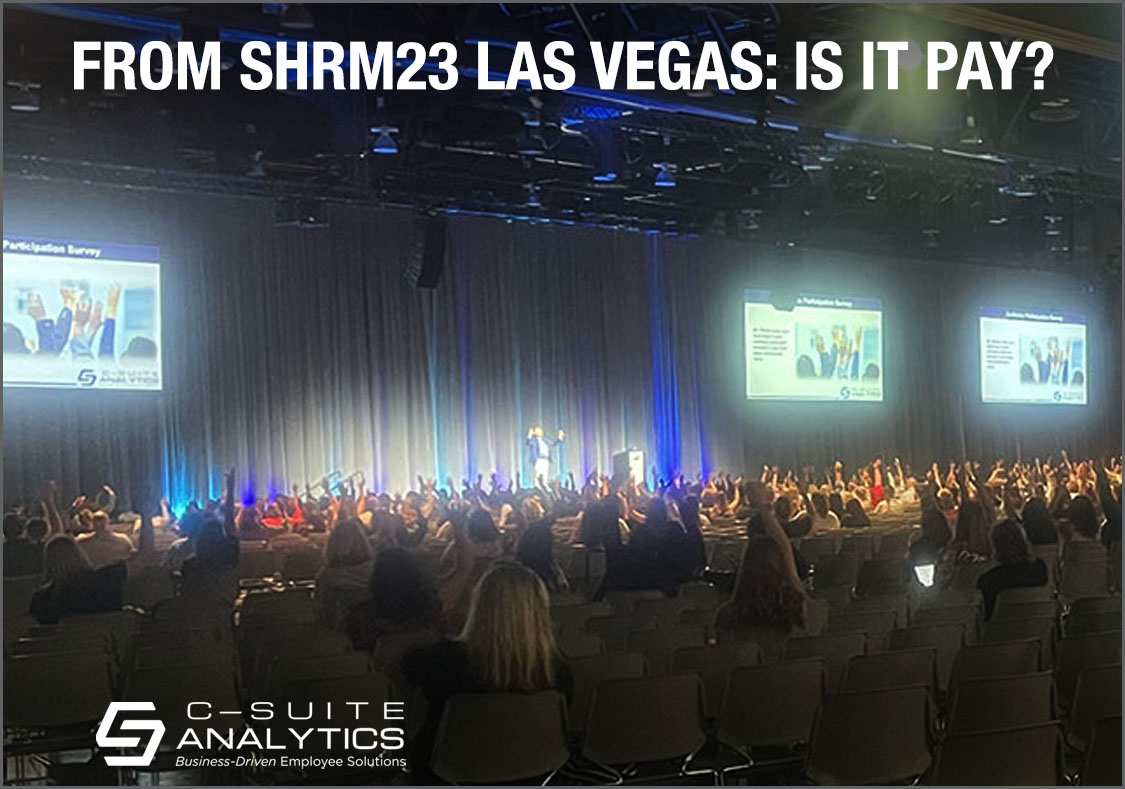 From SHRM23Las Vegas: Is It Pay?